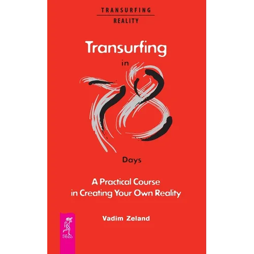 Transurfing in 78 Days - A Practical Course in Creating Your Own Reality