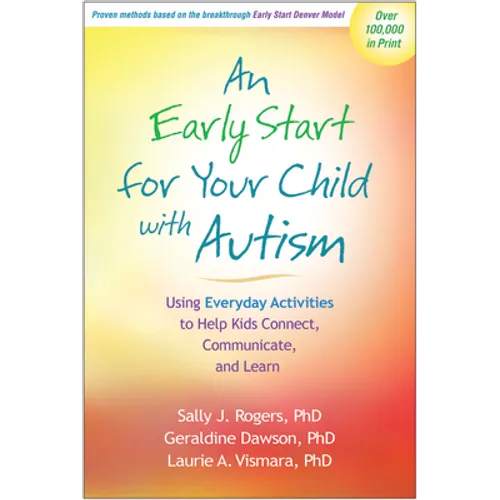An Early Start for Your Child with Autism: Using Everyday Activities to Help Kids Connect, Communicate, and Learn