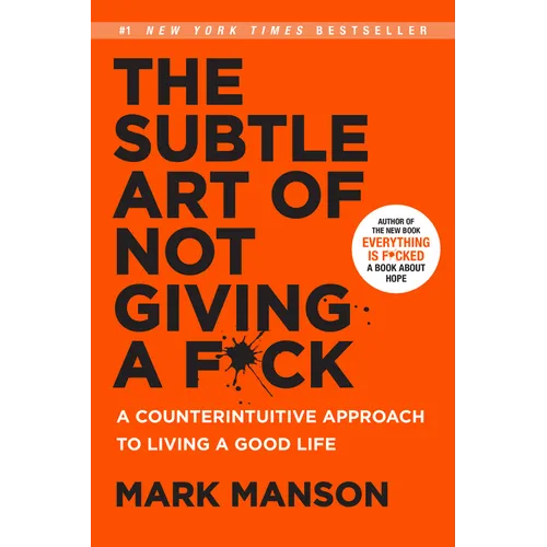 The Subtle Art of Not Giving a F*ck: A Counterintuitive Approach to Living a Good Life