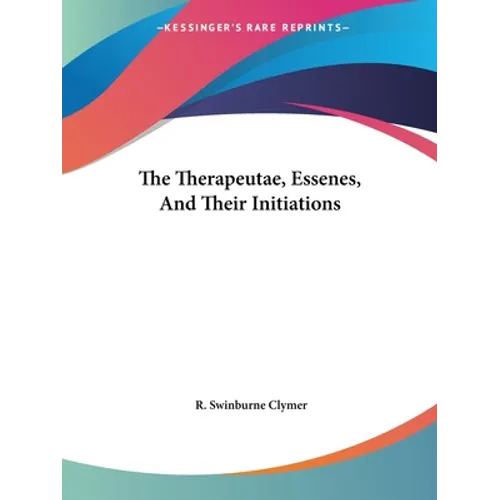 The Therapeutae, Essenes, And Their Initiations