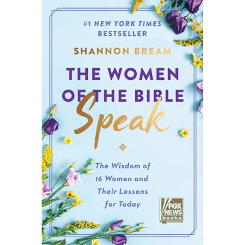 The Women of the Bible Speak: The Wisdom of 16 Women and Their Lessons for Today