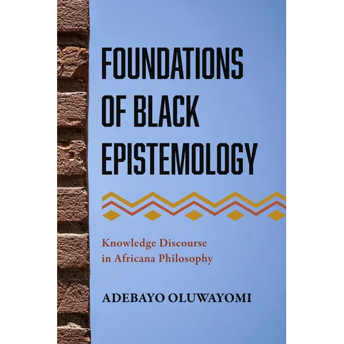 Foundations of Black Epistemology: Knowledge Discourse in Africana Philosophy