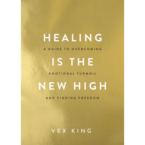 Healing Is the New High: A Guide to Overcoming Emotional Turmoil and Finding Freedom