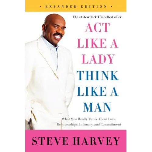 Act Like a Lady, Think Like a Man: What Men Really Think about Love, Relationships, Intimacy, and Commitment