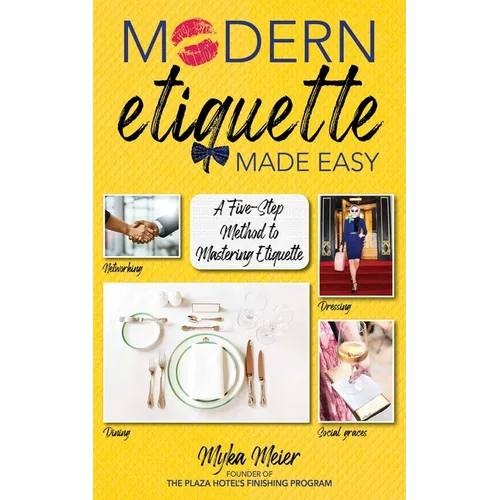 Modern Etiquette Made Easy: A Five-Step Method to Mastering Etiquette