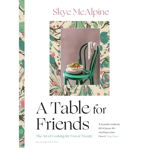 A Table for Friends: The Art of Cooking for Two or Twenty