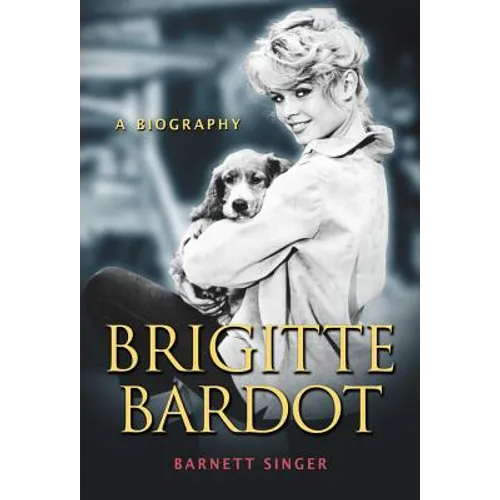 Brigitte Bardot: A Biography