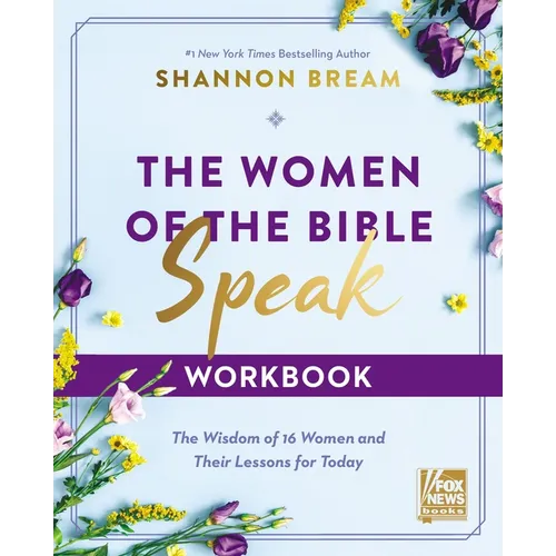 The Women of the Bible Speak Workbook: The Wisdom of 16 Women and Their Lessons for Today