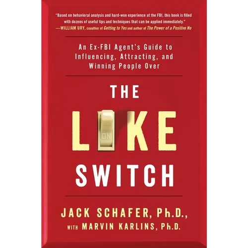 The Like Switch: An Ex-FBI Agent's Guide to Influencing, Attracting, and Winning People Over