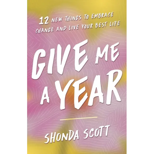 Give Me a Year: 12 New Things to Embrace Change and Live Your Best Life